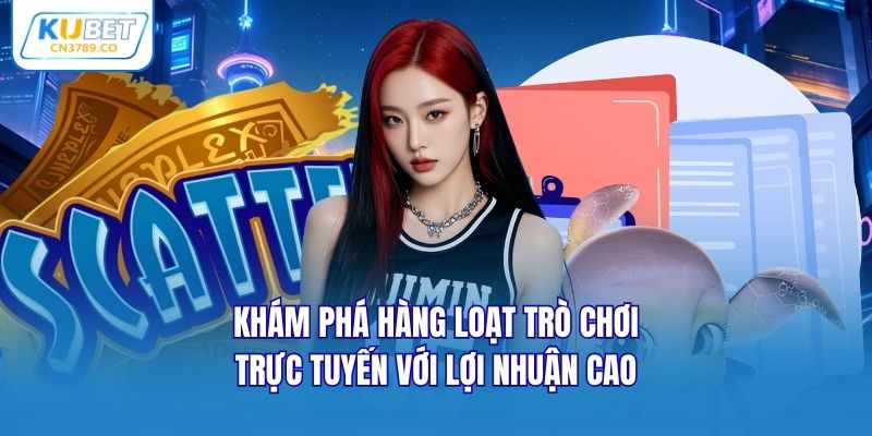 Khám phá hàng loạt trò chơi trực tuyến với lợi nhuận cao