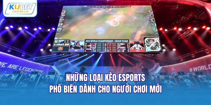 Những loại kèo esports phổ biến dành cho người chơi mới