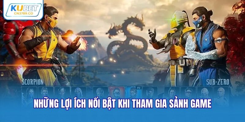 Những lợi ích nổi bật khi tham gia sảnh game