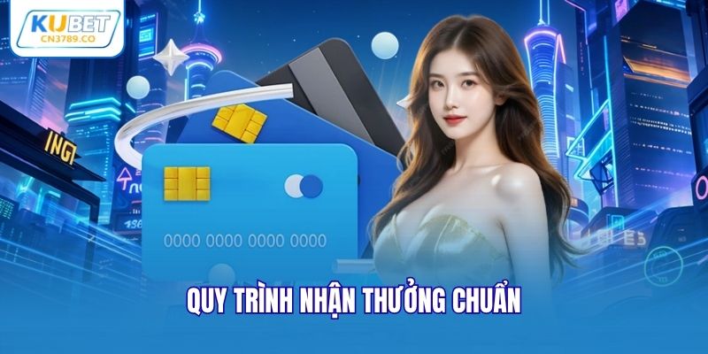 Quy trình nhận thưởng chuẩn