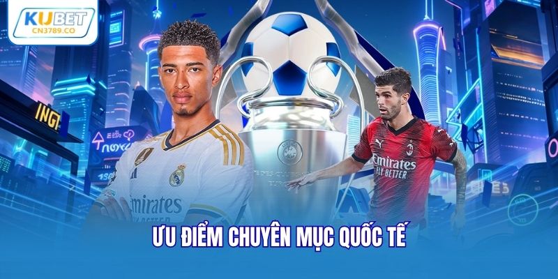 Ưu điểm chuyên mục quốc tế